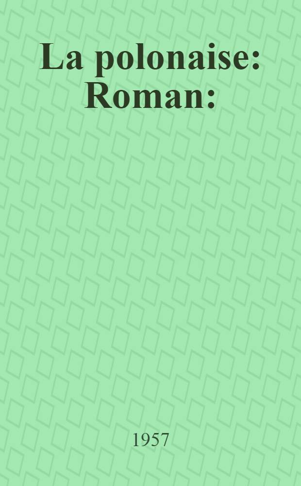 La polonaise : Roman : (Avertissement aux filles trop passionnées)
