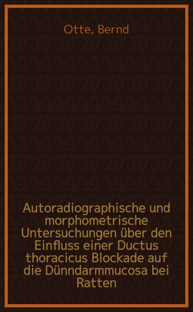 Autoradiographische und morphometrische Untersuchungen über den Einfluss einer Ductus thoracicus Blockade auf die Dünndarmmucosa bei Ratten : Inaug.-Diss
