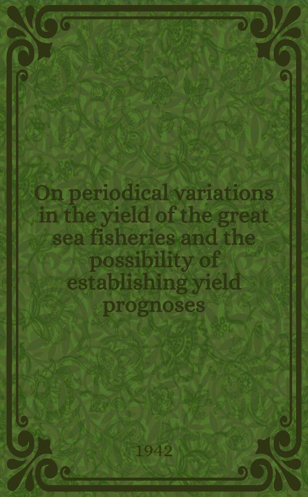 On periodical variations in the yield of the great sea fisheries and the possibility of establishing yield prognoses