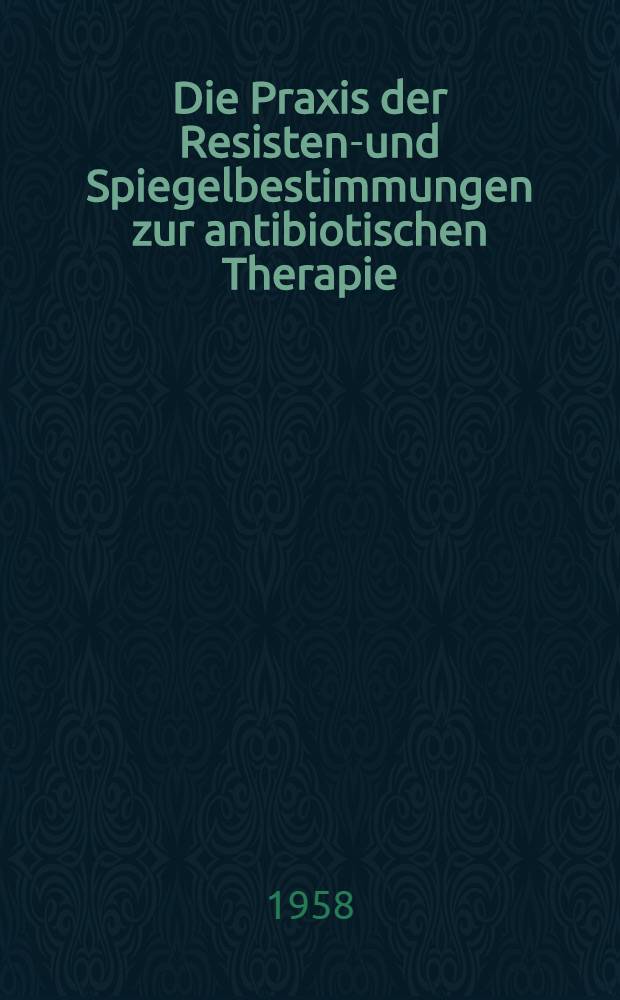 Die Praxis der Resistenz- und Spiegelbestimmungen zur antibiotischen Therapie