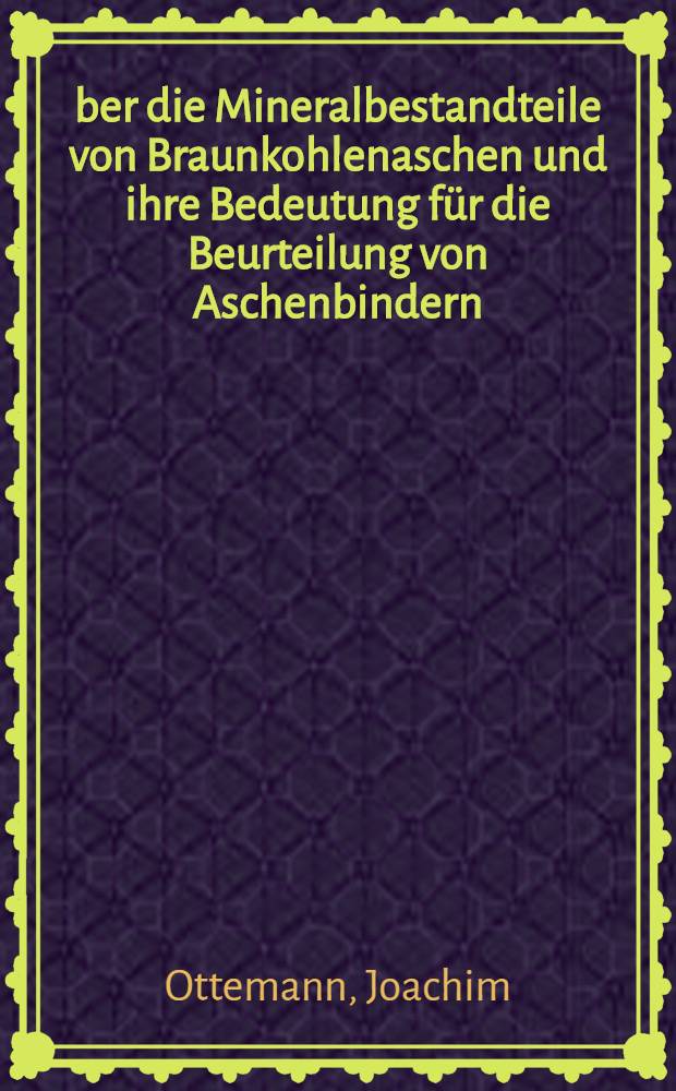 Über die Mineralbestandteile von Braunkohlenaschen und ihre Bedeutung für die Beurteilung von Aschenbindern
