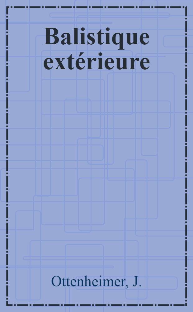 ... Balistique extérieure : 48 figures et 4 planches