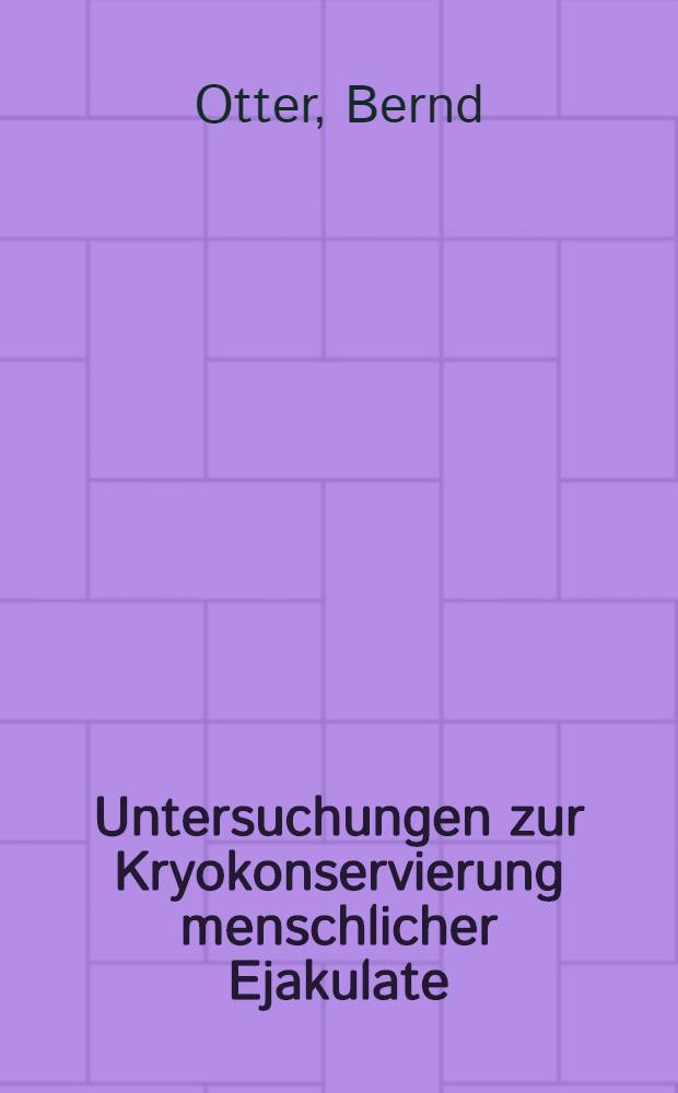 Untersuchungen zur Kryokonservierung menschlicher Ejakulate : Der Einfluß versch. Verdünner für die Kryokonservierung : Inaug.-Diss