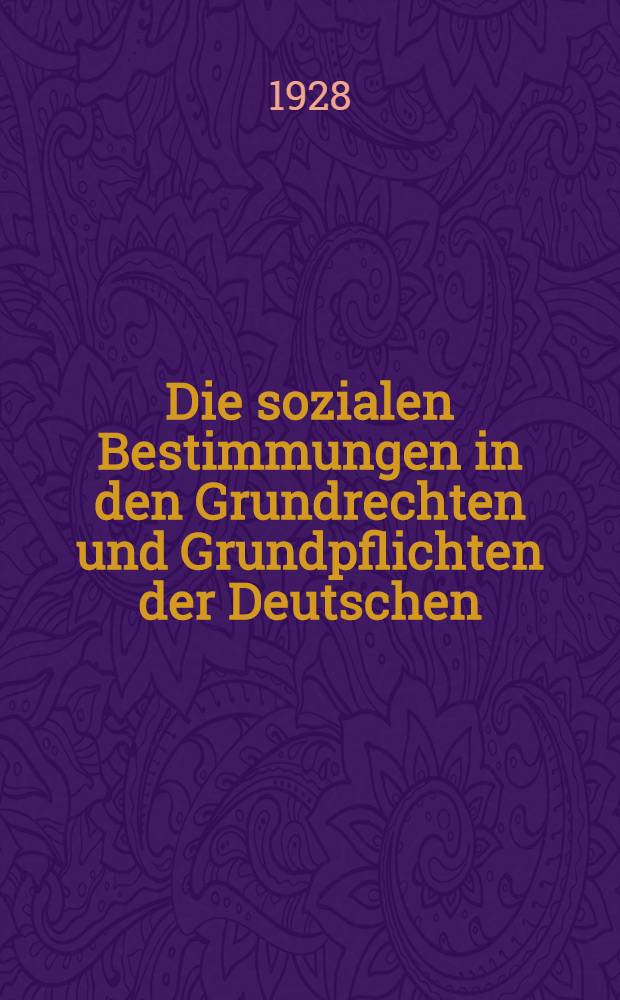 Die sozialen Bestimmungen in den Grundrechten und Grundpflichten der Deutschen : (Verfassung des Deutschen Reichs vom 11. Aug. 1919, 2. Hauptteil) : Inaug.-Diss. ... der Rechts- und staatswissenschaftlichen Fakultät der ... Univ. zu Göttingen