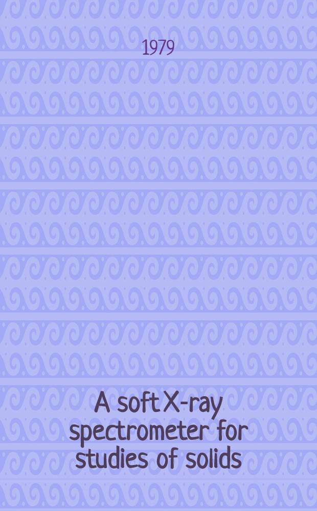 A soft X-ray spectrometer for studies of solids : Akad. avh