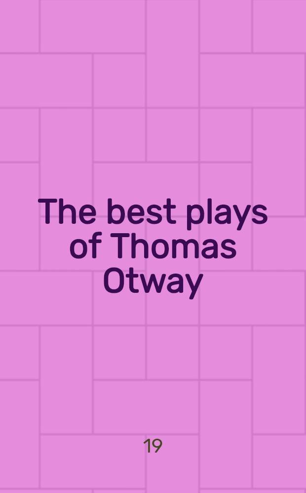 ... [The best plays of] Thomas Otway : With an introd. and notes