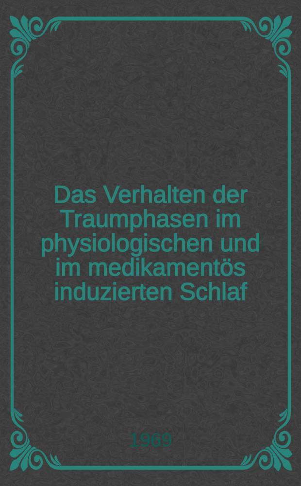 Das Verhalten der Traumphasen im physiologischen und im medikamentös induzierten Schlaf (Untersuchungen an normalen Probanden unter polygraphischer Ableitung) : Inaug.-Diss. ... einer ... Med. Fakultät der ... Univ. zu Tübingen