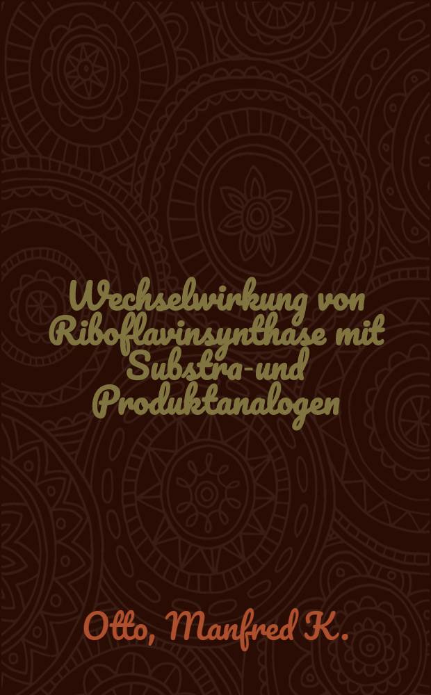 Wechselwirkung von Riboflavinsynthase mit Substrat- und Produktanalogen : Diss. vorgelegt der Naturwiss. Fak. der Univ. Hohenheim