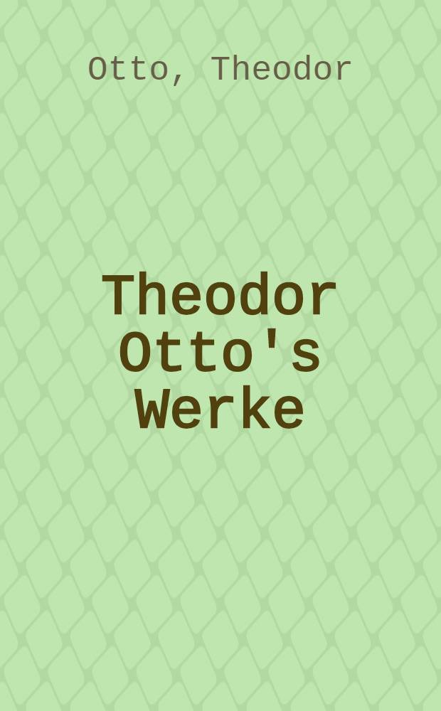 Theodor Otto's Werke