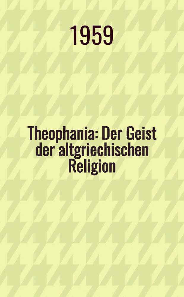 Theophania : Der Geist der altgriechischen Religion