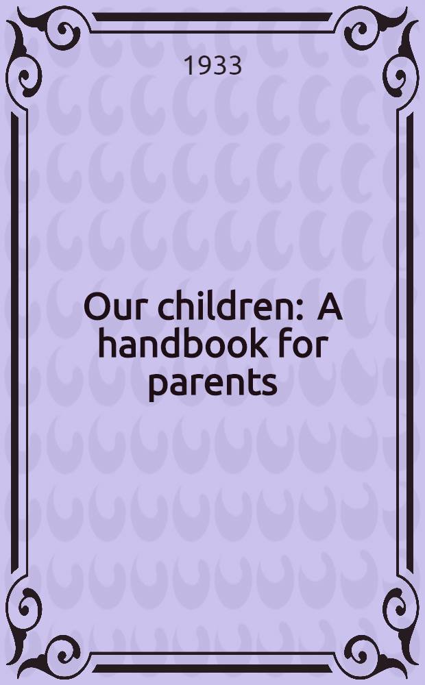 Our children : A handbook for parents