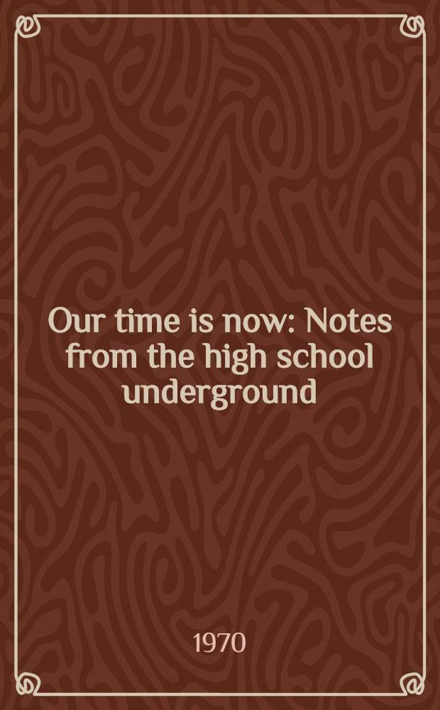 Our time is now : Notes from the high school underground
