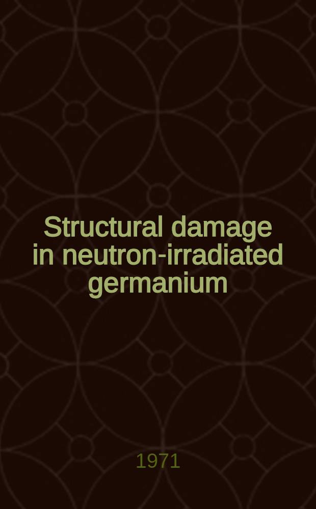 Structural damage in neutron-irradiated germanium : Acad. proefschr. ... aan de Univ. van Amsterdam ..