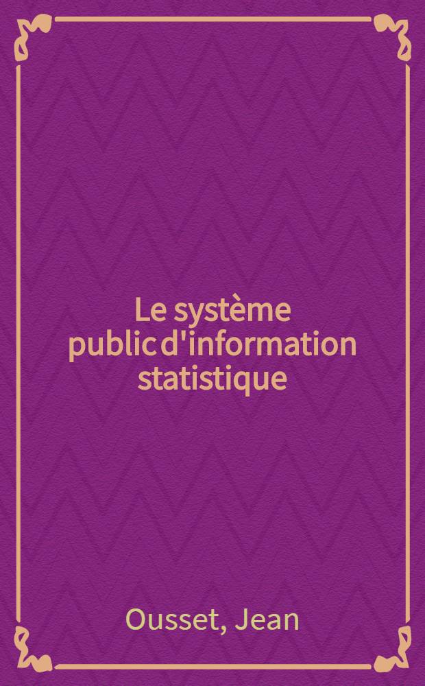 Le syst&egrave;me public d'information statistique