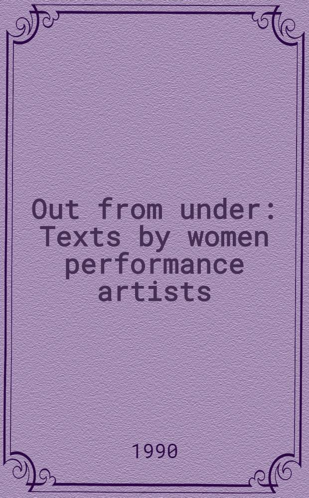 Out from under : Texts by women performance artists