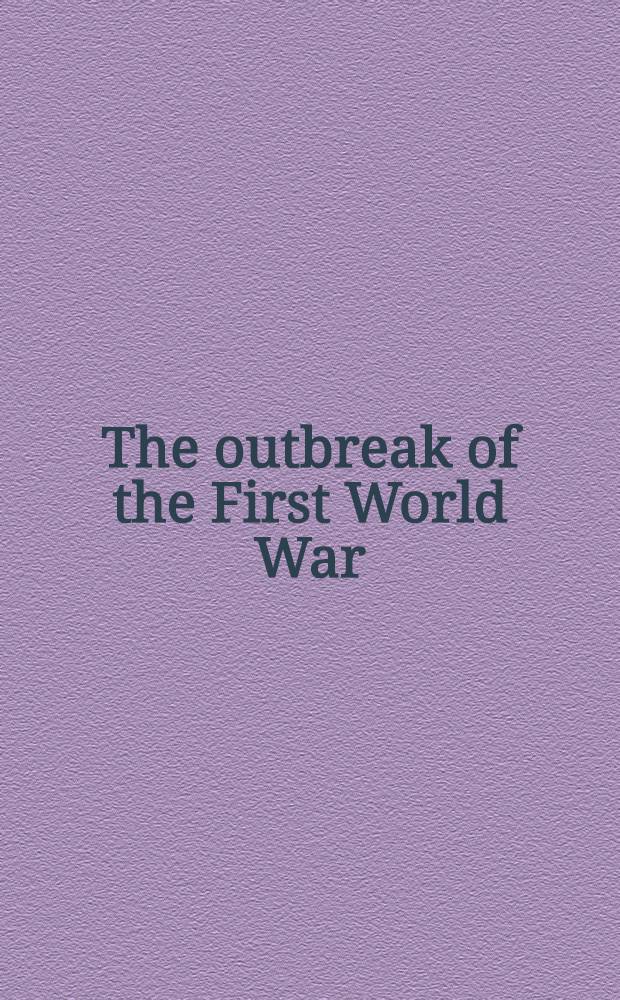 The outbreak of the First World War : Causes a. responsibilities