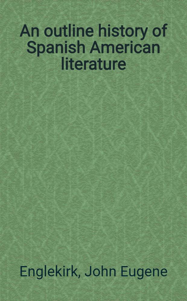 An outline history of Spanish American literature : Prep. under the auspices of the Inst. intern. de literatura iberoamer