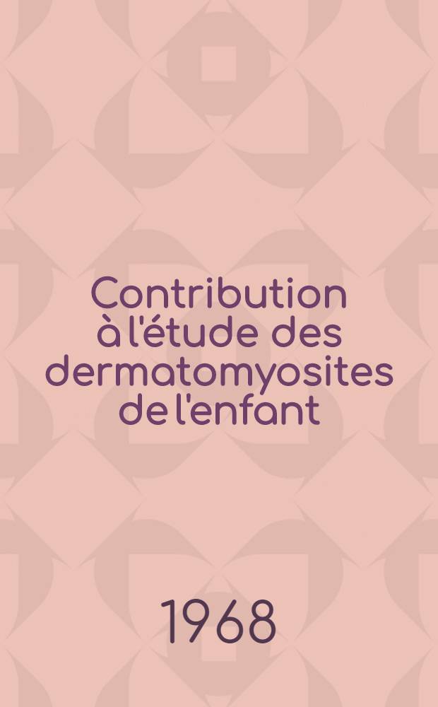 Contribution à l'étude des dermatomyosites de l'enfant : Étude de 9 cas : Thèse ..
