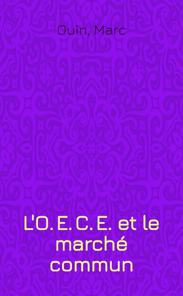 L'O. E. C. E. et le marché commun : Les raisons d'être d'une union économique des dix-sept