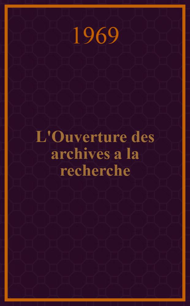 L'Ouverture des archives a la recherche : Actes du Congr&egrave;s international extraordinaire des archives (Washington, 9-13 mai 1966)
