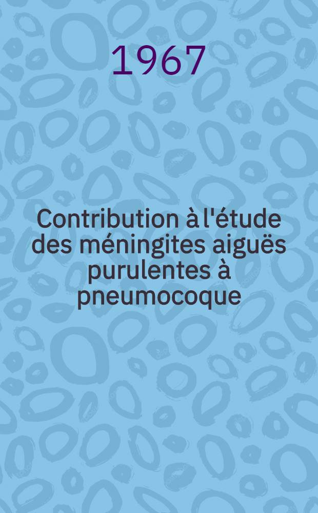 Contribution à l'étude des méningites aiguës purulentes à pneumocoque : À propos de 64 cas observés à la Clinique des maladies infectieuses de l'Hôpital d'El-Kettar à Alger : Thèse ..