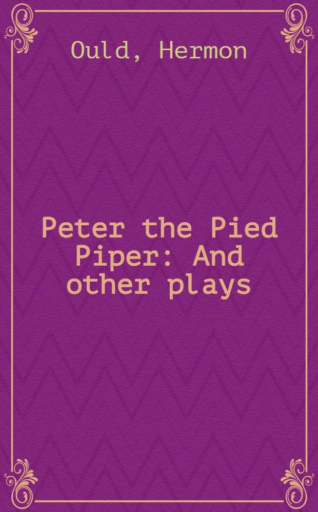 Peter the Pied Piper : And other plays
