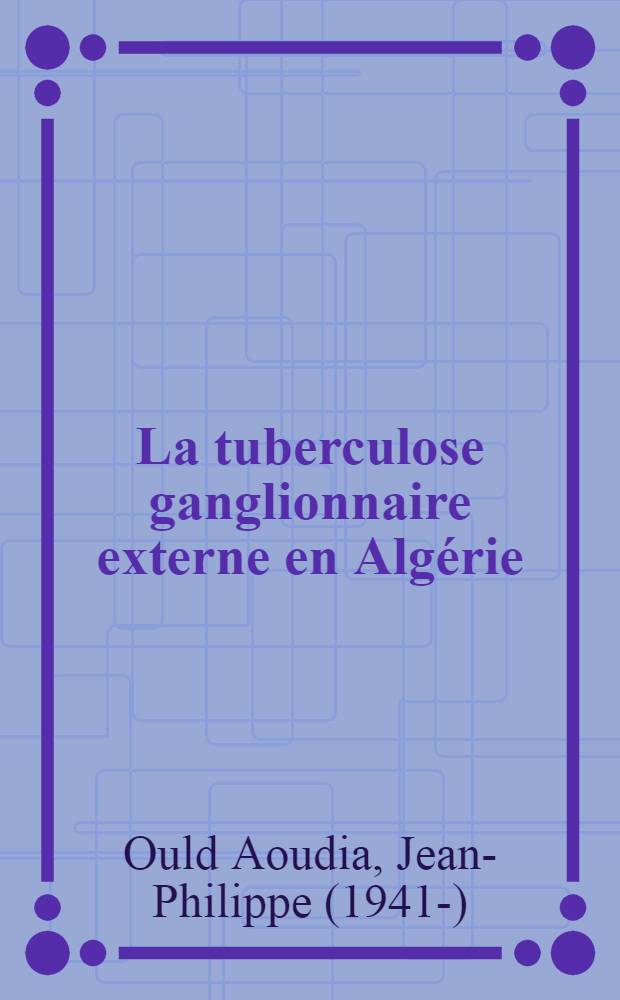 La tuberculose ganglionnaire externe en Algérie : Thèse ..