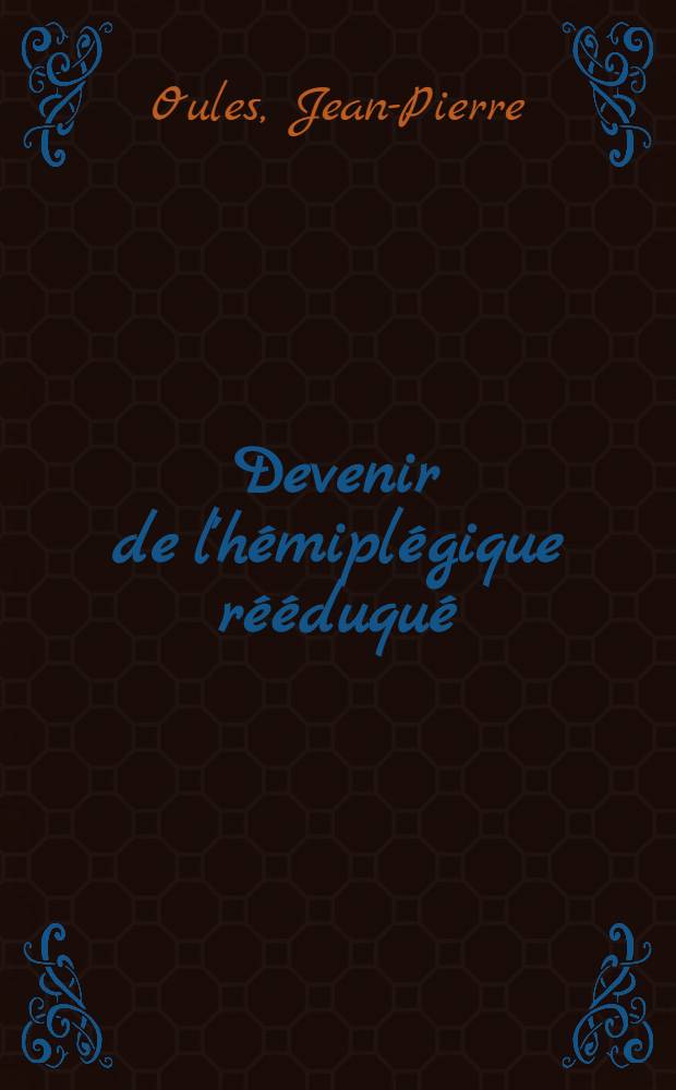 Devenir de l'hémiplégique rééduqué : Étude faite sur 136 sujets hémiplégiques ayant été rééduqués au Centre de réadaptation fonctionnelle de Bagnères-de-Bigorre ... : Thèse ..