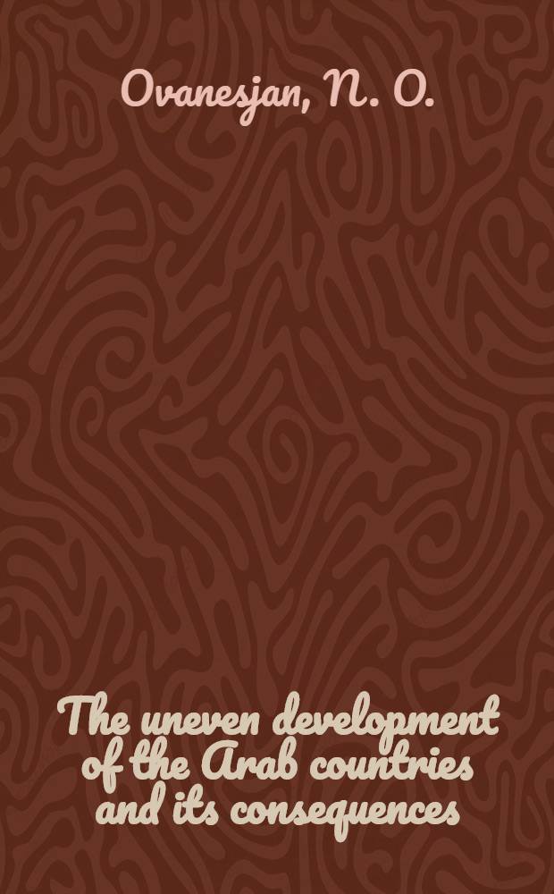 The uneven development of the Arab countries and its consequences(1950s-1970s) : Paper pres. at the 32d Intern. congr. of Asian a. North Afr. studies (Hamburg, 1986)