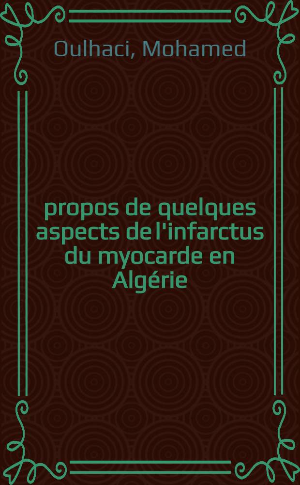 À propos de quelques aspects de l'infarctus du myocarde en Algérie : Thèse ..