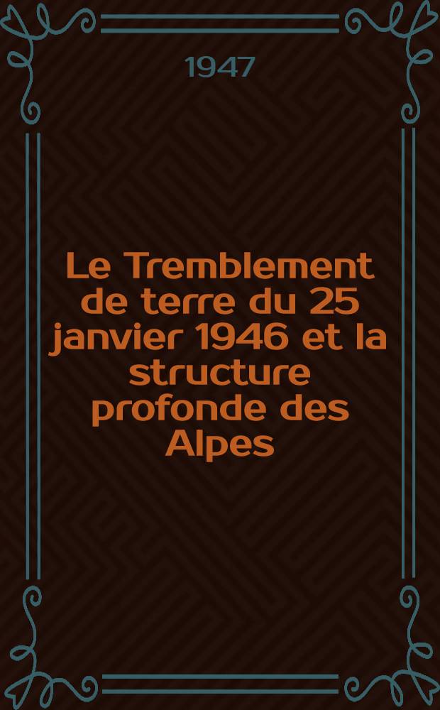 Le Tremblement de terre du 25 janvier 1946 et la structure profonde des Alpes