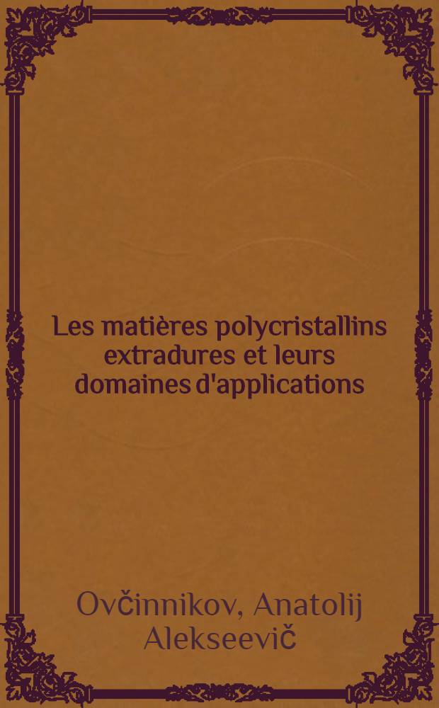 Les mati&egrave;res polycristallins extradures et leurs domaines d'applications