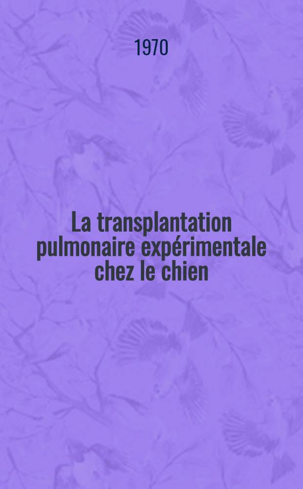 La transplantation pulmonaire expérimentale chez le chien : Recherches anatomiques, rôle de l' infection : Thèse ..