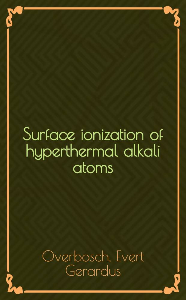 Surface ionization of hyperthermal alkali atoms : Acad. proefschr