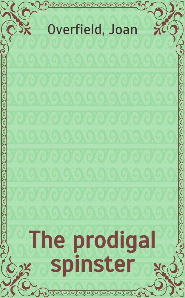 The prodigal spinster : A novel