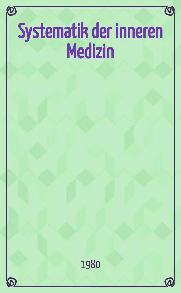Systematik der inneren Medizin : Daten, Fakten, Übersichten : Mit Schlüssel zum Gegenstandskatalog