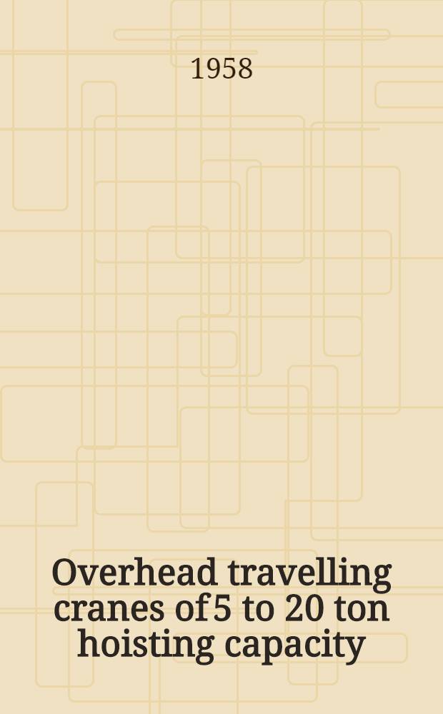 Overhead travelling cranes of 5 to 20 ton hoisting capacity : Maintenance manual