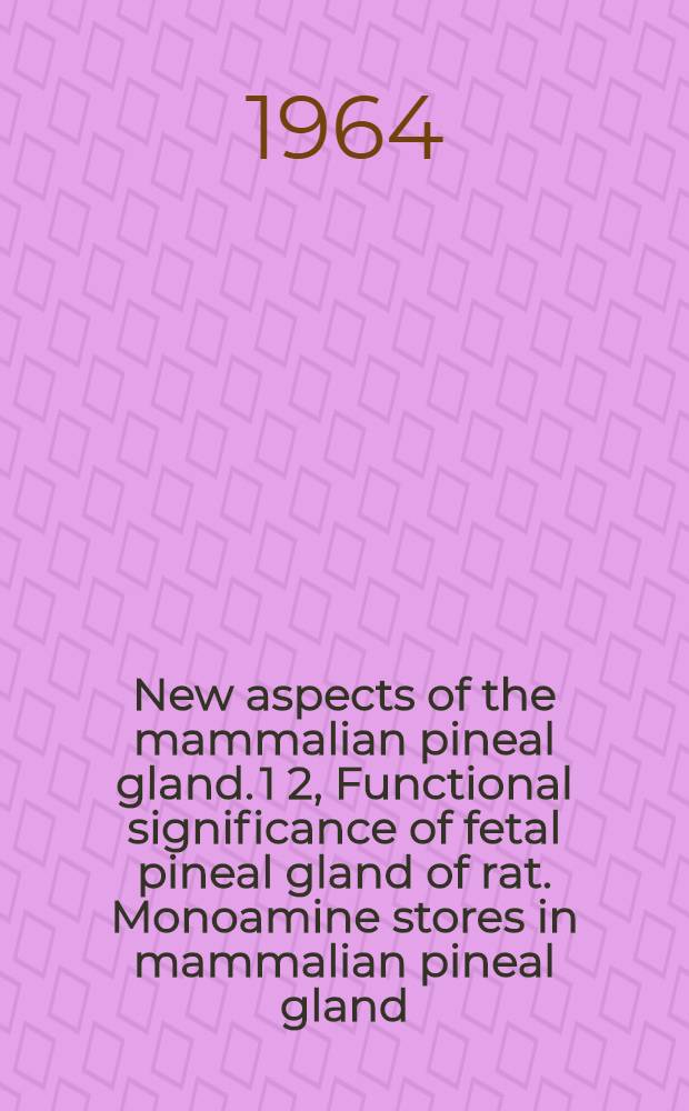 New aspects of the mammalian pineal gland. 1 2, Functional significance of fetal pineal gland of rat. Monoamine stores in mammalian pineal gland