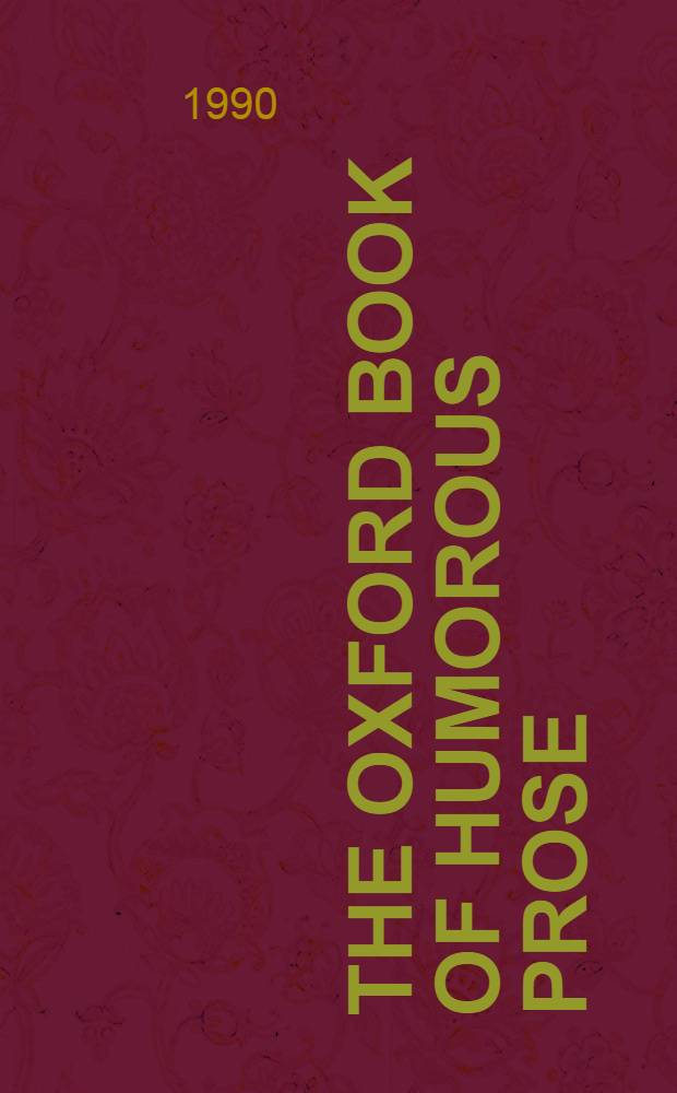 The Oxford book of humorous prose : From William Caxton to P. G. Wodehouse : A conducted tour