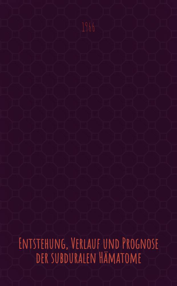 Entstehung, Verlauf und Prognose der subduralen Hämatome : Inaug.-Diss. ... einer ... Med. Fakultät der ... Univ. zu Tübingen