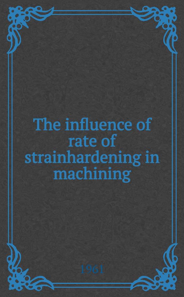 The influence of rate of strainhardening in machining