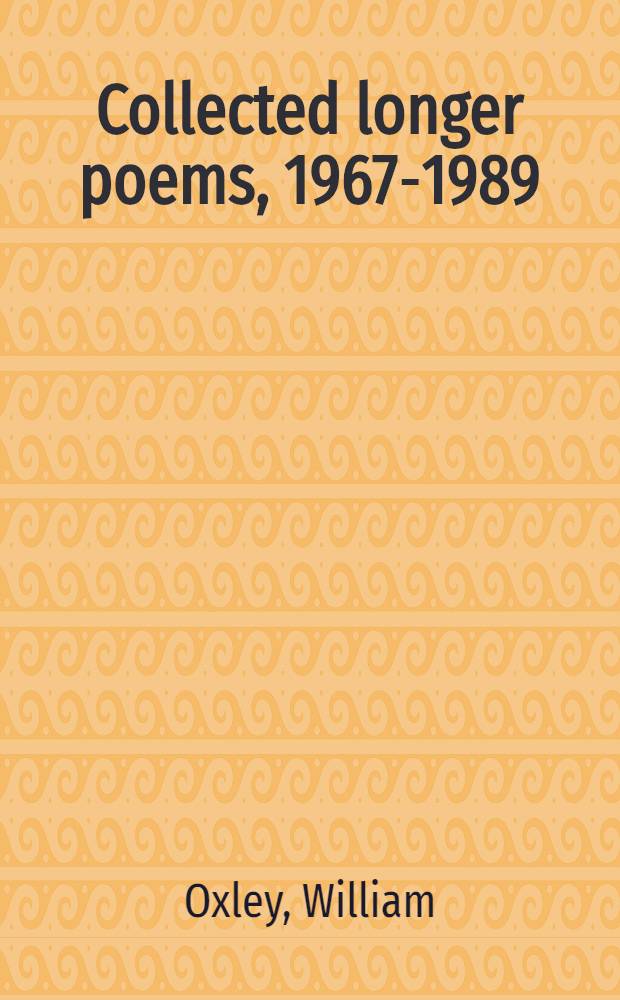 Collected longer poems, [1967-1989]