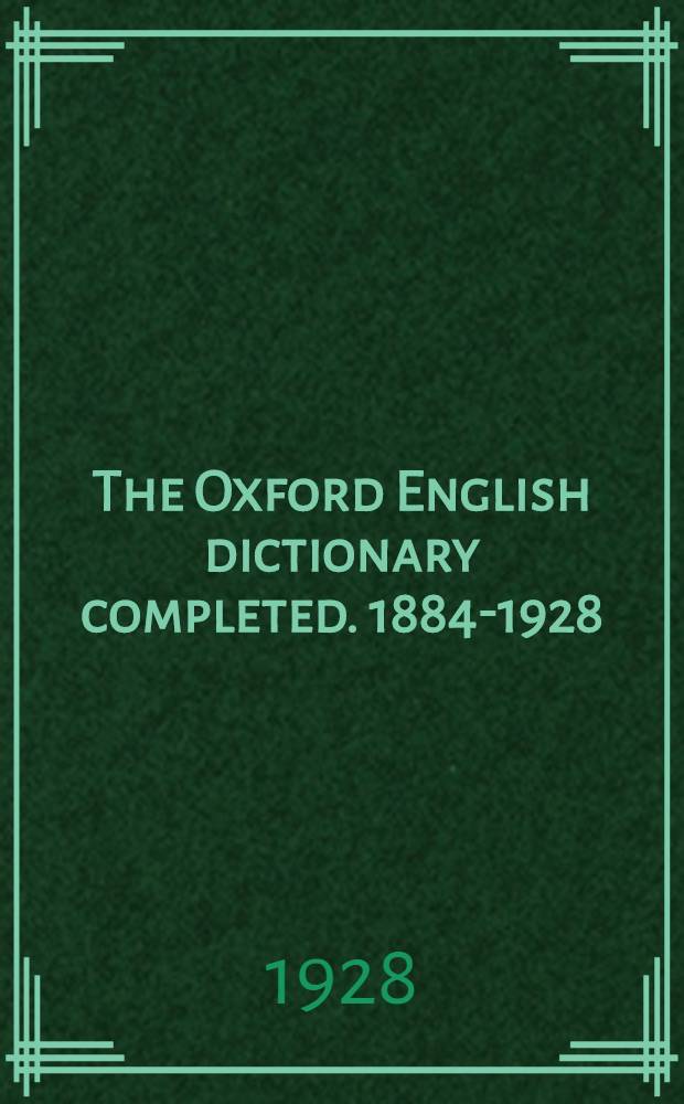 The Oxford English dictionary completed. 1884-1928