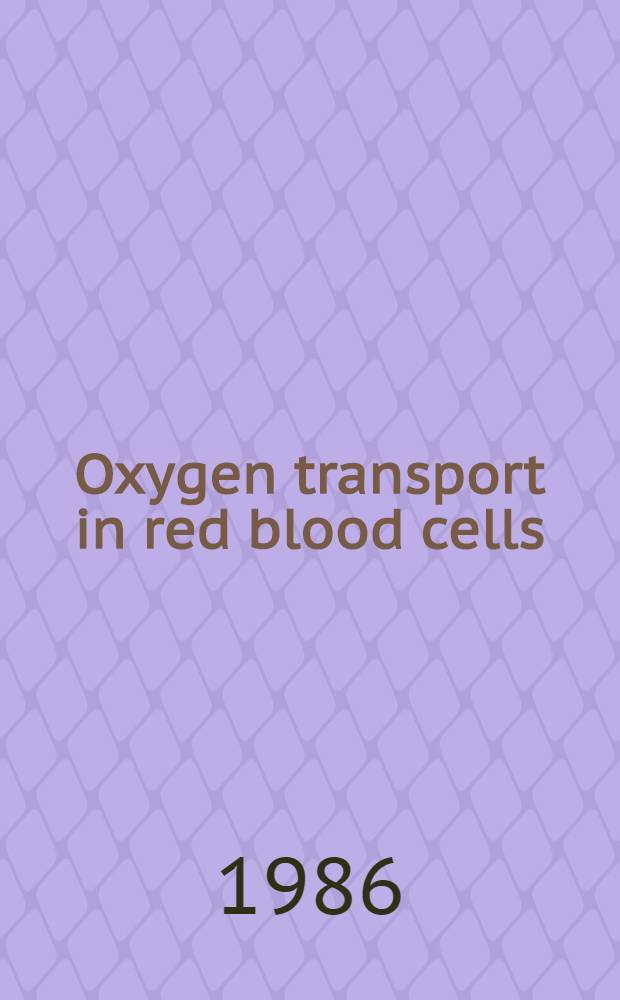 Oxygen transport in red blood cells : Proc. of the 12th Aharon Katzir Katchalsky conf., Tours, France, 4-7 Apr. 1984