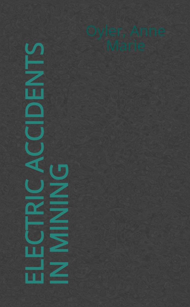Electric accidents in mining (1980-85) : Fatal and nonfatal accidents underground and on surface at underground coal and metal-nonmetal mines