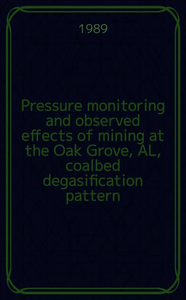 Pressure monitoring and observed effects of mining at the Oak Grove, AL, coalbed degasification pattern
