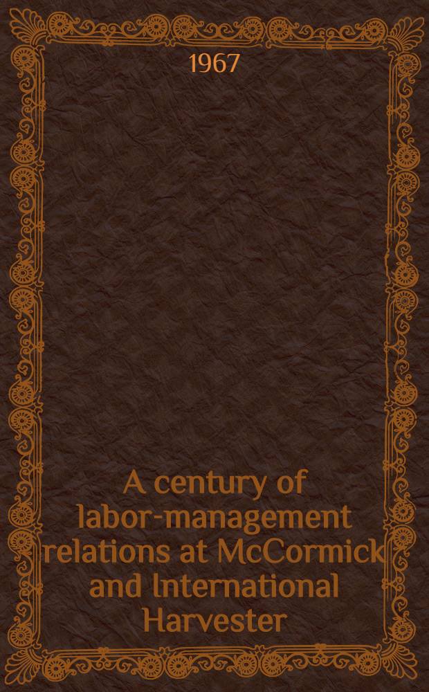 A century of labor-management relations at McCormick and International Harvester