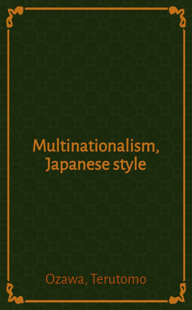 Multinationalism, Japanese style : The polit. economy of outward dependency