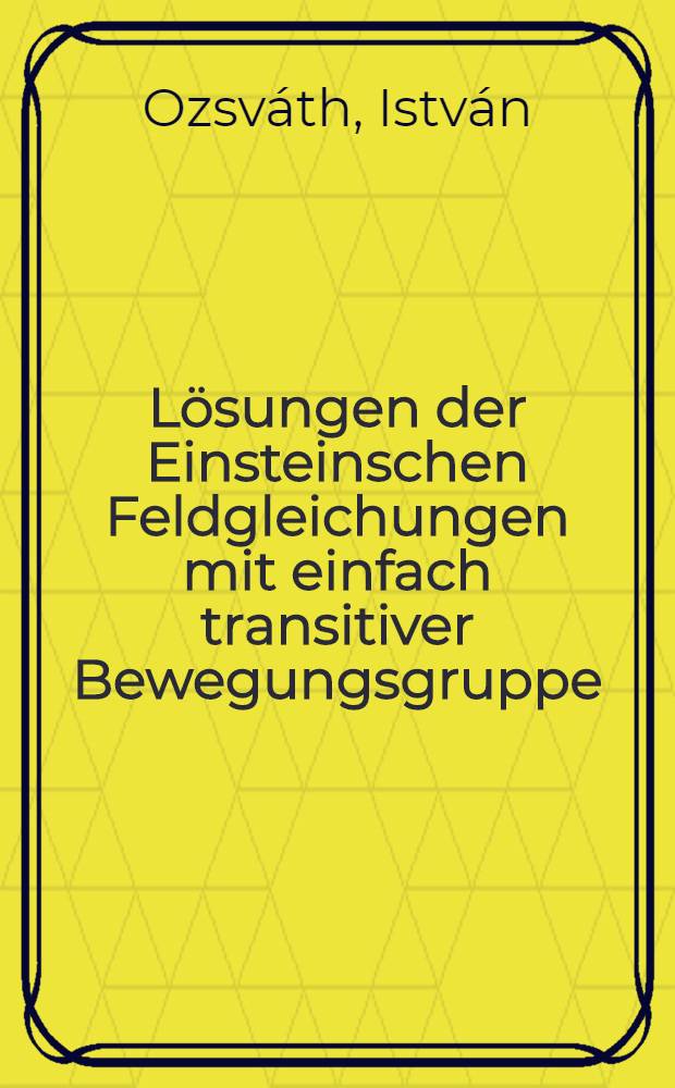 Lösungen der Einsteinschen Feldgleichungen mit einfach transitiver Bewegungsgruppe