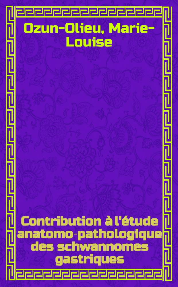 Contribution &agrave; l'&eacute;tude anatomo-pathologique des schwannomes gastriques : Th&egrave;se ..